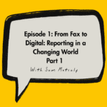 From Fax to Digital: Reporting in a Changing World - Part 1