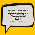 From Fax to Digital: Reporting in a Changing World - Part 2